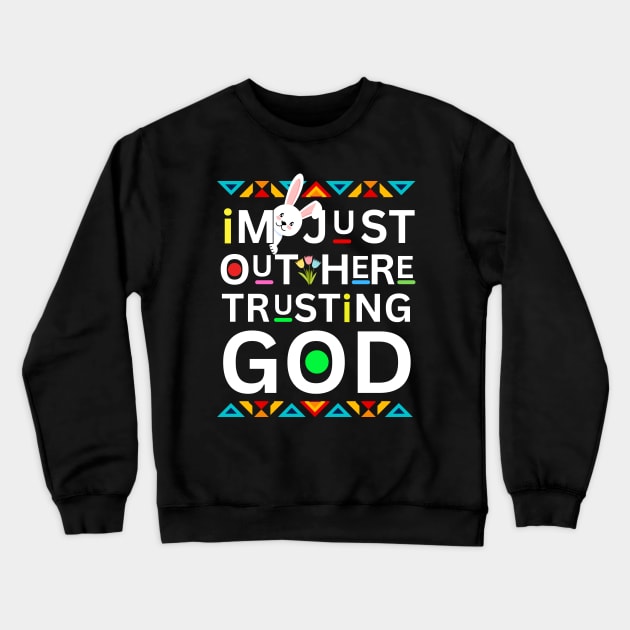 EASTER  I'M JUST OUT HERE TRUSTING GOD Crewneck Sweatshirt by Lolane